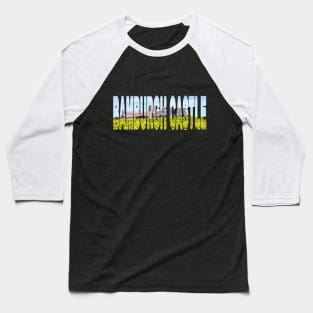 BAMBURGH CASTLE - Northumberland England Castle Baseball T-Shirt